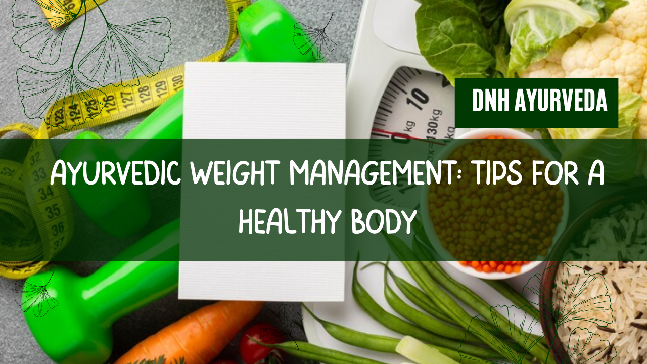 Ayurvedic Weight Management: Tips for a Healthy Body