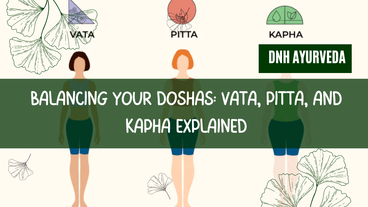 Balancing Your Doshas: Vata, Pitta, and Kapha Explained