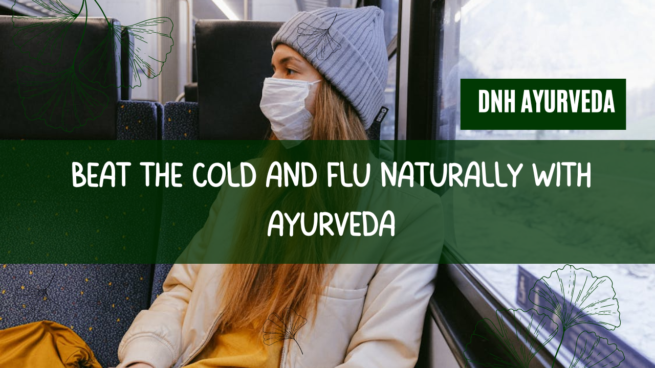 Beat the Cold and Flu Naturally with Ayurveda