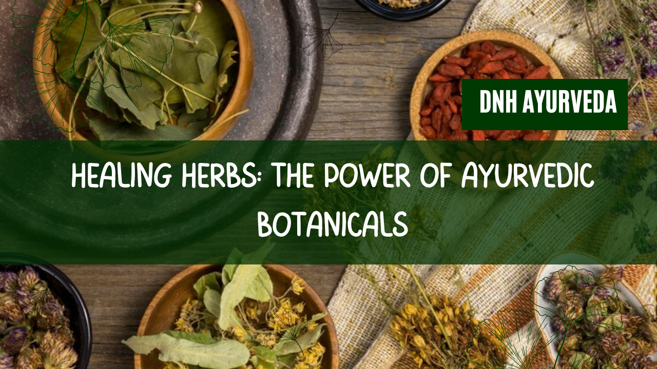 Healing Herbs: The Power of Ayurvedic Botanicals