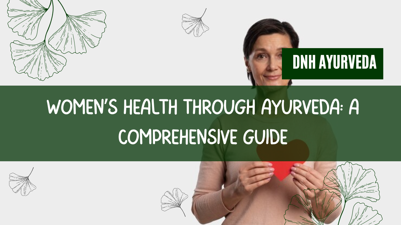 Women's Health Through Ayurveda: A Comprehensive Guide